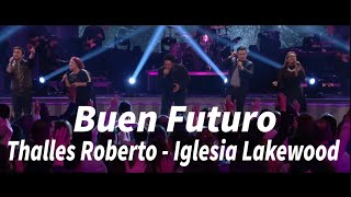 Buen Futuro  Thalles Roberto  Iglesia Lakewood [upl. by Bilow168]