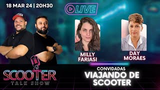 Viajando de Scooter com Milly Fariasi e Day Moraes  ScooterTalk Show  18032024 [upl. by Raye]