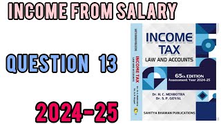 QUESTION 13  INCOME FROM SALARY  INCOME TAX  HC MEHROTRA  202425 [upl. by Rubia]