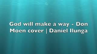 God will make a way with lyrics  Soprano Alto Tenor by Daniel ILUNGA [upl. by Frederigo]