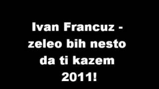 Ivan francuz Zeleo bih nesto da ti kazem [upl. by Capriola]