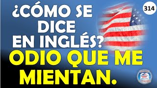 👉314 ¿CÓMO SE DICE EN INGLÉS ODIO QUE ME MIENTAN [upl. by Rohpotsirhc]