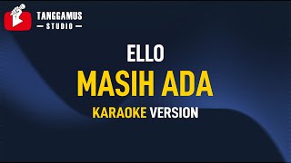 Masih Ada  Ello Karaoke [upl. by Silecara]