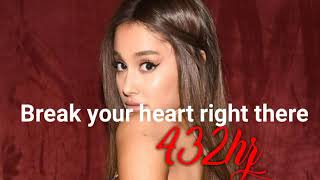 Break your heart right there  Ariana Grande 432hz [upl. by Roz]