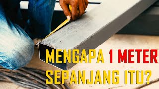 Sejarah 1 Meter Mengapa Satu Meter Sepanjang itu [upl. by Sinnelg]