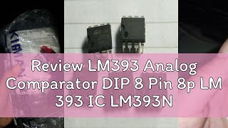 Review LM393 Analog Comparator DIP 8 Pin 8p LM 393 IC LM393N LM393P [upl. by Lancaster]