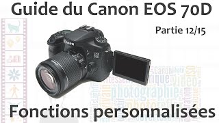 Guide du Canon EOS 70D  1215  Menu Fonctions Personnalisées [upl. by Pickar]