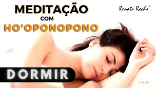 HOOPONOPONO  MEDITAÇÃO PARA DORMIR  RENATA ROCHA [upl. by Ettenuahs]