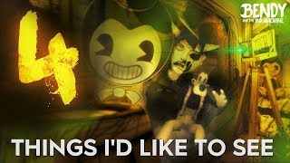 7 Things I Want to See in BATIM Chapter 4 Bendy amp the Ink Machine [upl. by Akinehc287]