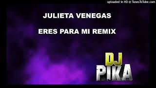 JULIETA VENEGAS  ERES PARA MI REMIX DJ PIKA [upl. by Lenaj90]