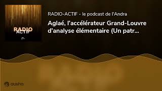 Aglaé l’accélérateur GrandLouvre d’analyse élémentaire Un patrimoine qui rayonne [upl. by Myer]