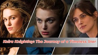 Keira Knightley The Journey of a Timeless Star [upl. by Easlehc121]