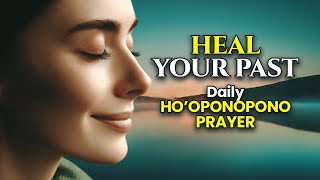 Daily Ho’oponopono Prayer to Heal Your Past 2024 [upl. by Warder]