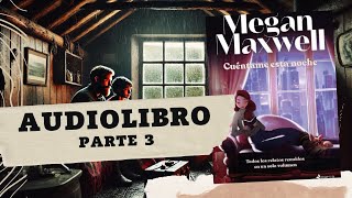 CUÉNTAME ESTA NOCHE de Megan Maxwell PARTE 3 AUDIOLIBRO [upl. by Adelaja]