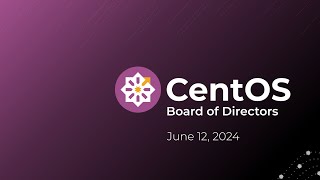 CentOS Board Meeting June 2024 [upl. by Ettenawtna]