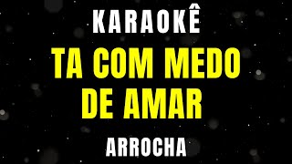 Karaokê de Arrocha  Tá Com Medo de Amar [upl. by Tibbitts]