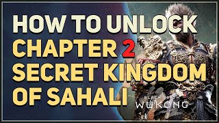 How to unlock Chapter 2 Secret Kingdom of Sahali Location Black Myth Wukong [upl. by Tserrof]