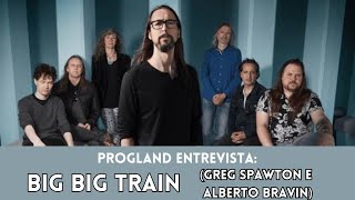 ENTREVISTA COM BIG BIG TRAIN Greg Spawton e Alberto Bravin  PROGLAND [upl. by Ayekam]