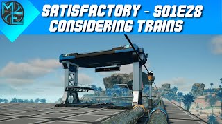 Satisfactory  S01E28  Considering Trains [upl. by Llertram859]