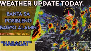 WEATHER UPDATE TODAY  POSIBLENG BAGING BAGYO ALAMIN September 7 2024 [upl. by Irec939]