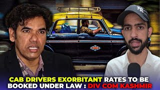 Cab Drivers exorbitant rates to be booked under law  Div com Kashmir [upl. by Jerrylee374]