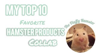 Top 10 Favorite Hamster Products  Collab With TheFluffyHamster [upl. by Obala131]