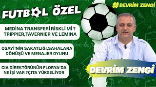 Medina transferi riskli mi TrippierTavernierLeminaOsayi’nin sakatlığı ve gerçeklerCIA Ajanı [upl. by Siravrat172]