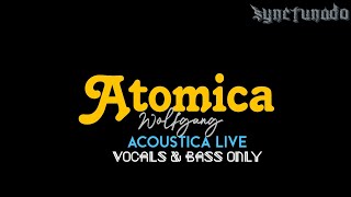 ATOMICA  WOLFGANG  ACOUSTICA LIVE  VOCALS amp BASS [upl. by Enelrac]