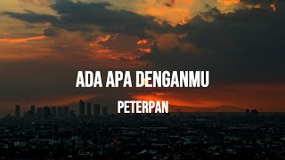 PETERPAN  ADA APA DENGANMU  LIRIK [upl. by Yllor]