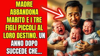 Moglie Abbandona Marito con Tre Figli e La Verità È SHOCKANTE [upl. by Greeson867]