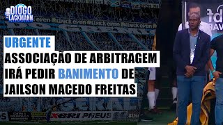 URGENTE ASSOCIAÃ‡ÃƒO NACIONAL DE ARBITRAGEM PEDIRÃ BANIMENTO DE JAILSON MACEDO FREITAS [upl. by Krein578]