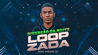 LOOPZADA DIVERSÃO DA NOITE  Áudio Oficial   BORA FABIANO DJ [upl. by Meingolda]