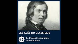 Le Concerto pour piano de Schumann  Les Clés du classique 45 [upl. by Seerdi]