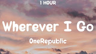 1 HOUR OneRepublic  Wherever I Go Lyrics TikTok Song [upl. by Ful776]