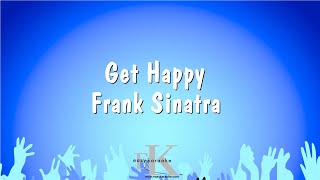 Get Happy  Frank Sinatra Karaoke Version [upl. by Aicinad]