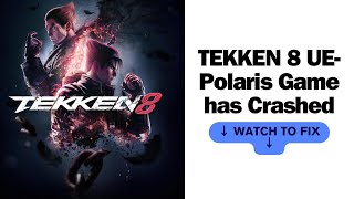 SOLVED TEKKEN 8 UE Polaris Game has Crashed LowLevelFatalError [upl. by Nichol]