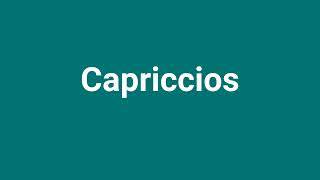 Capriccios Meaning and Pronunciation [upl. by Omero245]