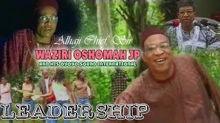 Alhaji Waziri Oshomah JP  Leadership Full Album Music Video [upl. by Aeriela]