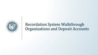 Recordation System Walkthrough Organizations and Deposit Accounts [upl. by Loomis764]