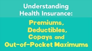 Understanding Premiums Deductibles Copays and OutofPocket Maximums [upl. by Manning572]