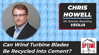 Wind Blade Recycling is here NOW w Veolias Chris Howell UPTIME WIND ENERGY PODCAST [upl. by Carmelita]