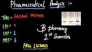 Fajans Method  Pharmaceutical Analysis  B PHARMACY 1ST Semester  Unit 3 Lec 4 Chp 1 [upl. by Rasmussen]