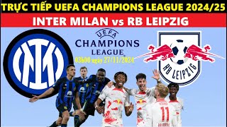 TRỰC TIẾP I INTER MILAN vs RB LEIPZIG 03H00 NGÀY 2711 UEFA CHAMPIONS LEAGUE 202425 I LINK XEM C1 [upl. by Mialliw]