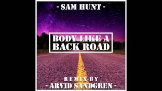 Sam Hunt  Body Like A Back Road Arrived Remix [upl. by Noslrac875]