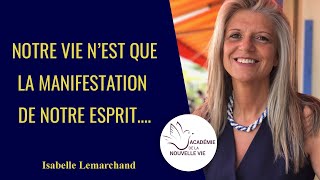 Isabelle Lemarchand Isabelleâme  NOTRE VIE N’EST QUE LA MANIFESTATION DE NOTRE ESPRIT [upl. by Otila422]