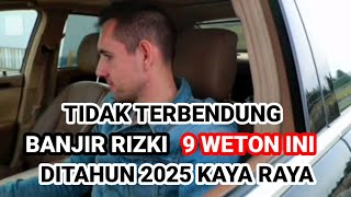 9 WETON INI RIZKI NYA TIDAK TERBENDUNG DI TAHUN 2025‼️BANJIR RIZKI Ramalan Primbon Jawa [upl. by Ahtram]