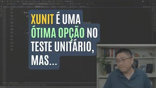 Usar XUNIT nos testes unitários é uma ÓTIMA OPÇÃO NO NET mas com ressalvas [upl. by Deenya]