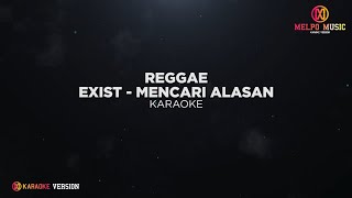 Exist  Mencari Alasan Reggae Karaoke Version [upl. by Eniamrehs]