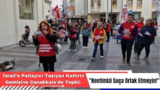 İsraile Patlayıcı Taşıyan Kathrin Gemisine Çanakkalede Tepki Kentimizi Suça Ortak Etmeyin [upl. by Chura]