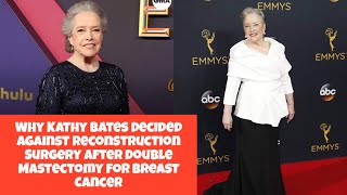 Why Kathy Bates Decided Against Reconstruction Surgery After Double Mastectomy for Breast Cancer [upl. by Gavan]